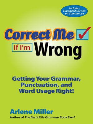 cover image of Correct Me If I'm Wrong: Getting Your Grammar, Punctuation, and Word Usage Right!
